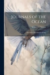 bokomslag Journals of the Ocean; and Other Miscellaneous Poems