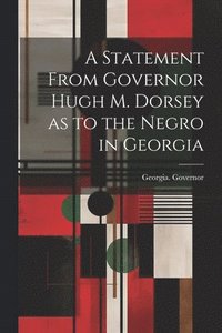 bokomslag A Statement From Governor Hugh M. Dorsey as to the Negro in Georgia