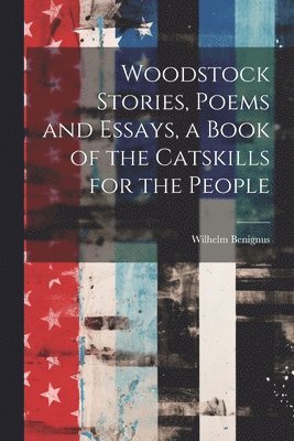 bokomslag Woodstock Stories, Poems and Essays, a Book of the Catskills for the People