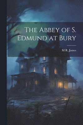 bokomslag Abbey of S. Edmund at Bury
