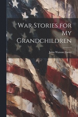 bokomslag War Stories for my Grandchildren