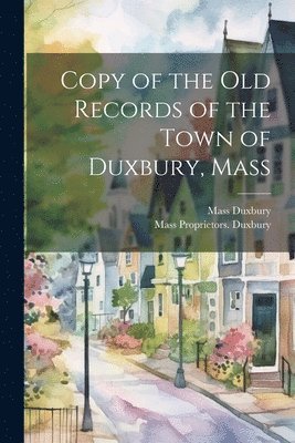 bokomslag Copy of the old Records of the Town of Duxbury, Mass