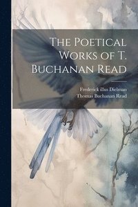 bokomslag Poetical Works of T. Buchanan Read