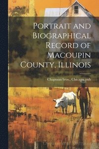 bokomslag Portrait and Biographical Record of Macoupin County, Illinois