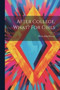 bokomslag After College, What? For Girls