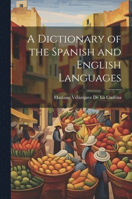 bokomslag A Dictionary of the Spanish and English Languages