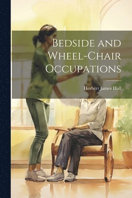 bokomslag Bedside and Wheel-chair Occupations