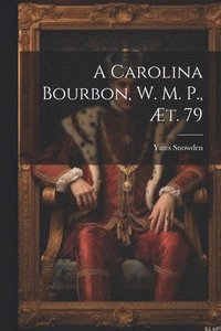 bokomslag Carolina Bourbon, W. M. P., æt. 79