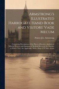 bokomslag Armstrong's Illustrated Harrogate Hand-book and Visitors' Vade Mecum