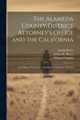 Amelia R Fry, Arthur H Sherry, Miriam Feingold - Alameda County District Attorney's Office and the California, Häftad