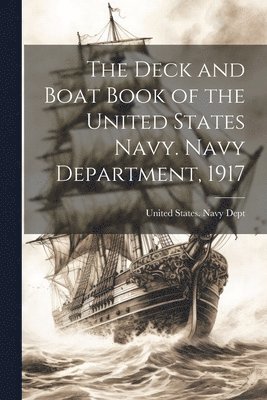 bokomslag Deck and Boat Book of the United States Navy. Navy Department, 1917