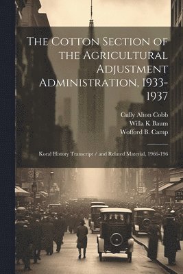 The Cotton Section of the Agricultural Adjustment Administration, 1933-1937 1