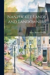 bokomslag Nantucket Lands and Landowners; Volume 2