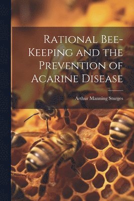 bokomslag Rational Bee-keeping and the Prevention of Acarine Disease