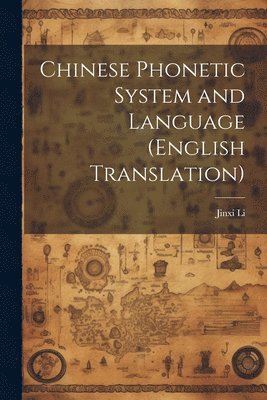 Jinxi Li - Chinese Phonetic System and Language (English Translation), Häftad
