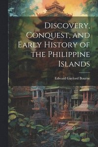 bokomslag Discovery, Conquest, and Early History of the Philippine Islands