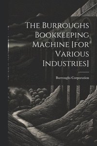bokomslag The Burroughs Bookkeeping Machine [for Various Industries]
