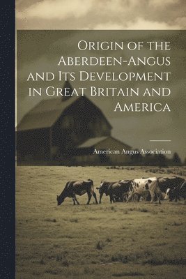bokomslag Origin of the Aberdeen-Angus and its Development in Great Britain and America
