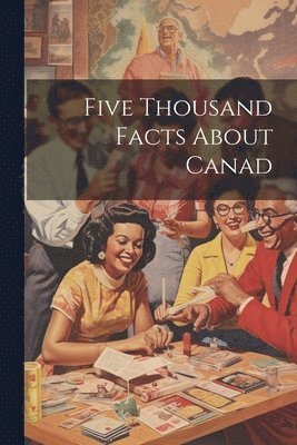 bokomslag Five Thousand Facts About Canad