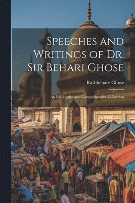 Rashbehary Ghose - Speeches and Writings of Dr. Sir Behari Ghose, Häftad