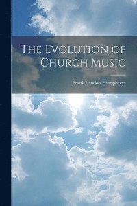 bokomslag The Evolution of Church Music