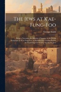 bokomslag The Jews at K'ae-fung-foo