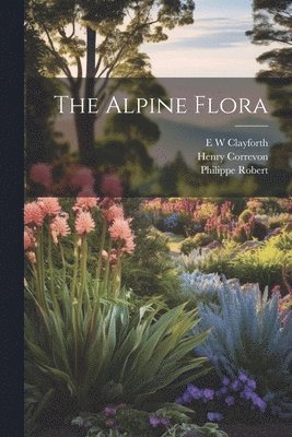 bokomslag The Alpine Flora
