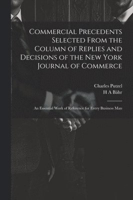 Commercial Precedents Selected From the Column of Replies and Decisions of the New York Journal of Commerce [electronic Resource] 1