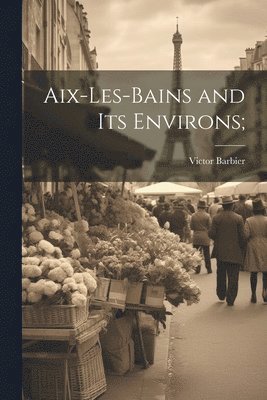 Aix-les-Bains and its Environs; 1