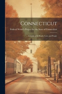 bokomslag Connecticut; a Guide to its Roads, Lore, and People
