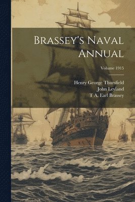 John Leyland, T A Earl Brassey, Henry George Thursfield - Brassey's Naval Annual; Volume 1915, Häftad