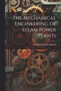 bokomslag The Mechanical Engineering of Steam Power Plants