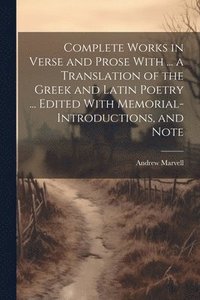 bokomslag Complete Works in Verse and Prose With ... a Translation of the Greek and Latin Poetry ... Edited With Memorial-introductions, and Note