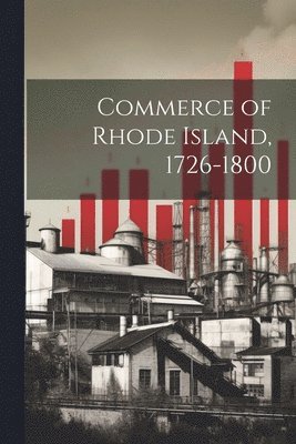 Commerce of Rhode Island, 1726-1800 1