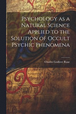 Psychology as a Natural Science Applied to the Solution of Occult Psychic Phenomena 1