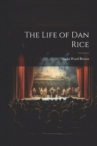 bokomslag The Life of Dan Rice