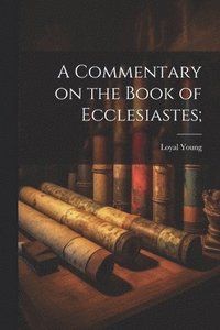 bokomslag A Commentary on the Book of Ecclesiastes;