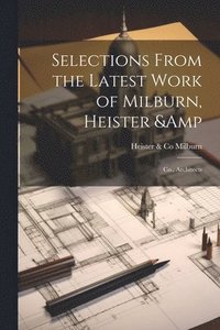 bokomslag Selections From the Latest Work of Milburn, Heister & Co., Architects