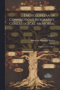 bokomslag Encyclopedia of Connecticut Biography, Genealogical-memorial; Representative Citizens; Volume 1