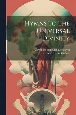 Kenneth Sylvan Guthrie, Gavriil Romanovich Derzhavin - Hymns to the Universal Divinity, Häftad