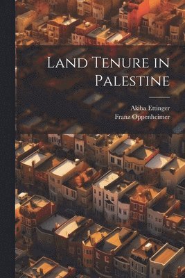 Franz Oppenheimer, Akiba Ettinger - Land Tenure in Palestine, Häftad