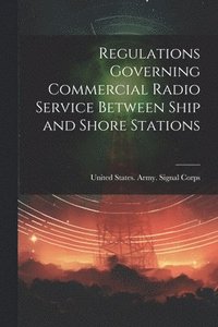 bokomslag Regulations Governing Commercial Radio Service Between Ship and Shore Stations