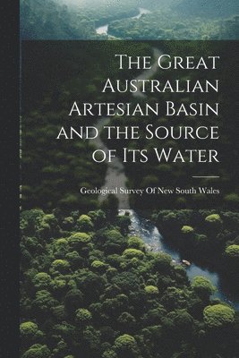 Great Australian Artesian Basin and the Source of its Water