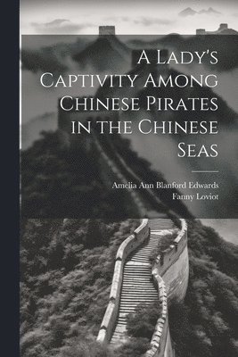 Amelia Ann Blanford Edwards, Fanny Loviot - Lady's Captivity Among Chinese Pirates in the Chinese Seas, Häftad