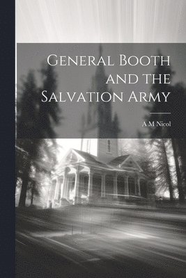 General Booth and the Salvation Army 1