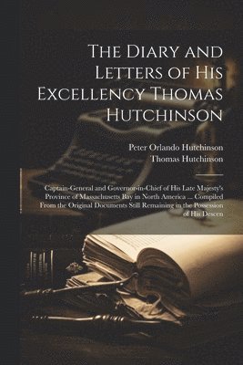 Peter Orlando Hutchinson, Thomas Hutchinson - Diary and Letters of His Excellency Thomas Hutchinson, Häftad