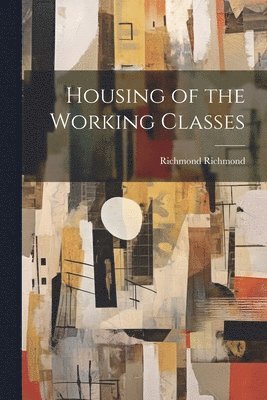 Richmond Richmond - Housing of the Working Classes, Häftad