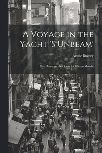 bokomslag A Voyage in the Yacht 's Unbeam'; our Home on the Ocean for Eleven Months
