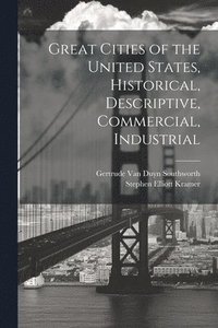 bokomslag Great Cities of the United States, Historical, Descriptive, Commercial, Industrial