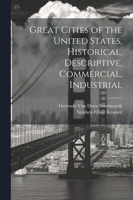 Great Cities of the United States, Historical, Descriptive, Commercial, Industrial 1